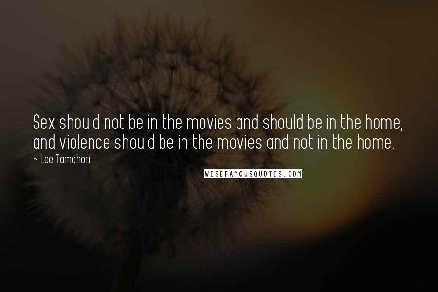 Lee Tamahori Quotes: Sex should not be in the movies and should be in the home, and violence should be in the movies and not in the home.