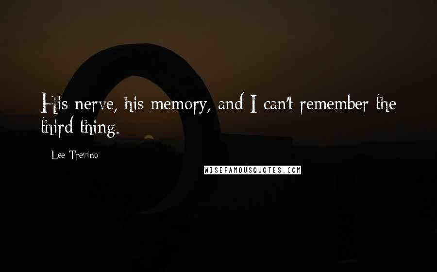 Lee Trevino Quotes: His nerve, his memory, and I can't remember the third thing.