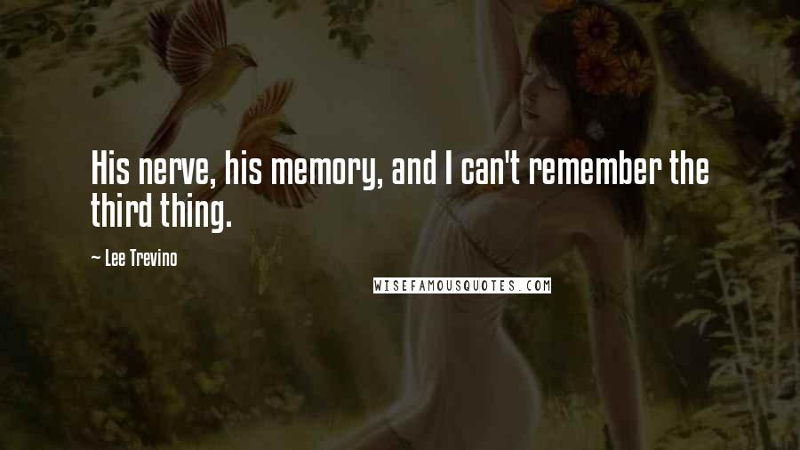 Lee Trevino Quotes: His nerve, his memory, and I can't remember the third thing.