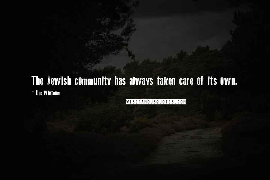 Lee Whitnum Quotes: The Jewish community has always taken care of its own.