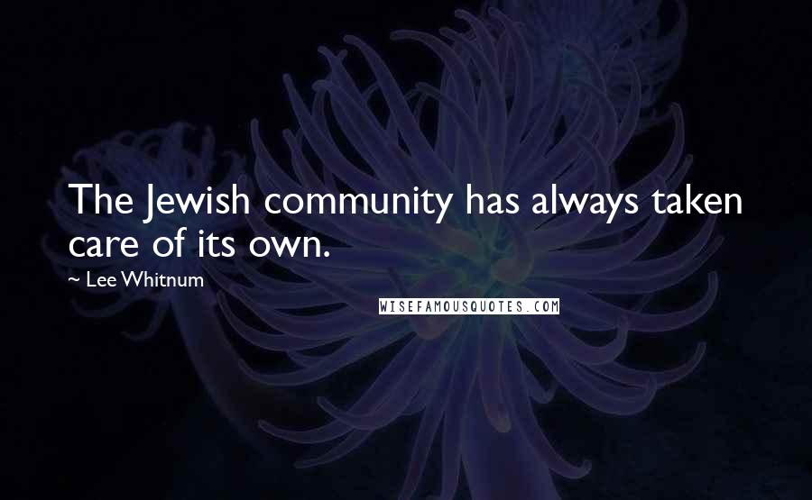 Lee Whitnum Quotes: The Jewish community has always taken care of its own.