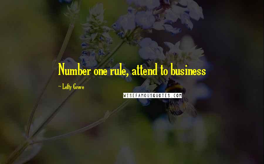 Lefty Grove Quotes: Number one rule, attend to business