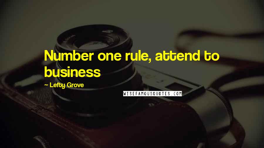 Lefty Grove Quotes: Number one rule, attend to business