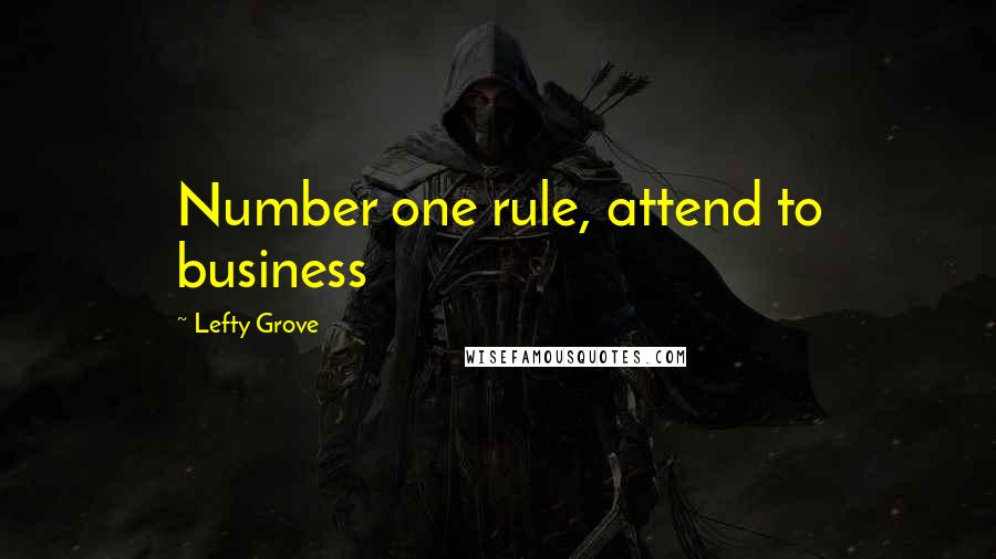 Lefty Grove Quotes: Number one rule, attend to business