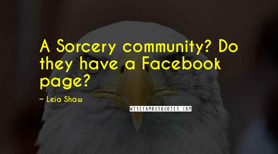 Leia Shaw Quotes: A Sorcery community? Do they have a Facebook page?