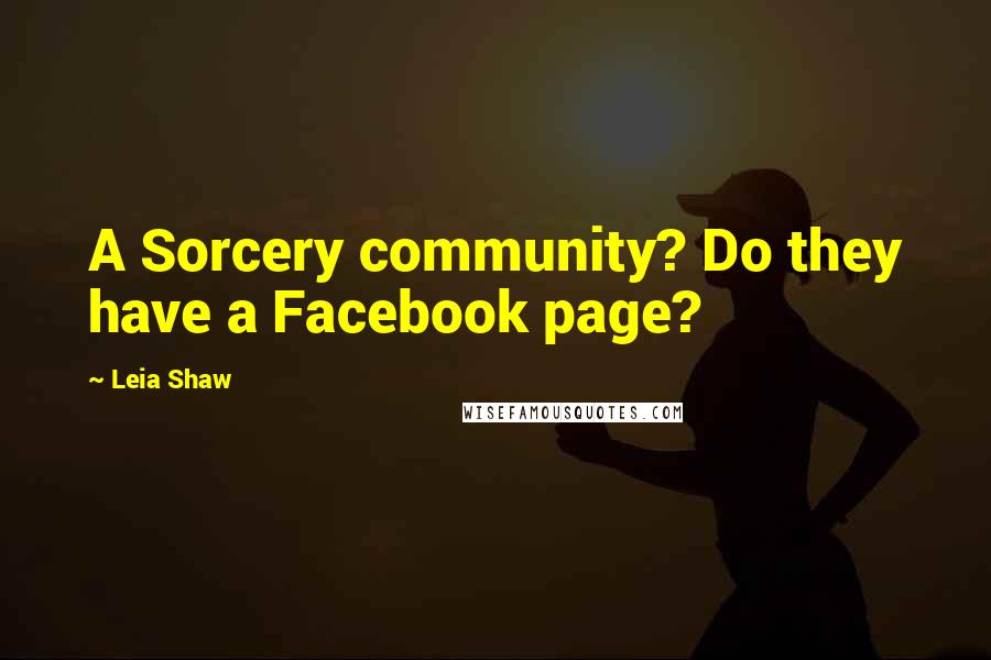 Leia Shaw Quotes: A Sorcery community? Do they have a Facebook page?