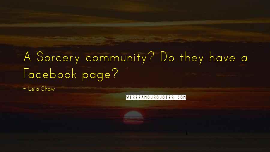 Leia Shaw Quotes: A Sorcery community? Do they have a Facebook page?