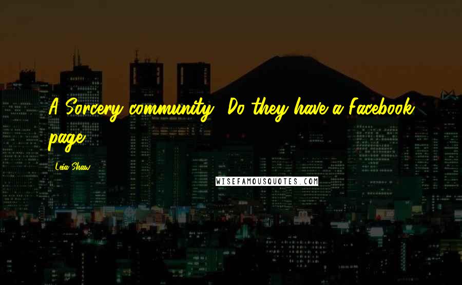 Leia Shaw Quotes: A Sorcery community? Do they have a Facebook page?