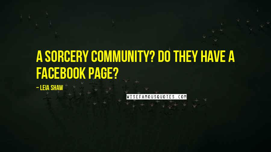 Leia Shaw Quotes: A Sorcery community? Do they have a Facebook page?
