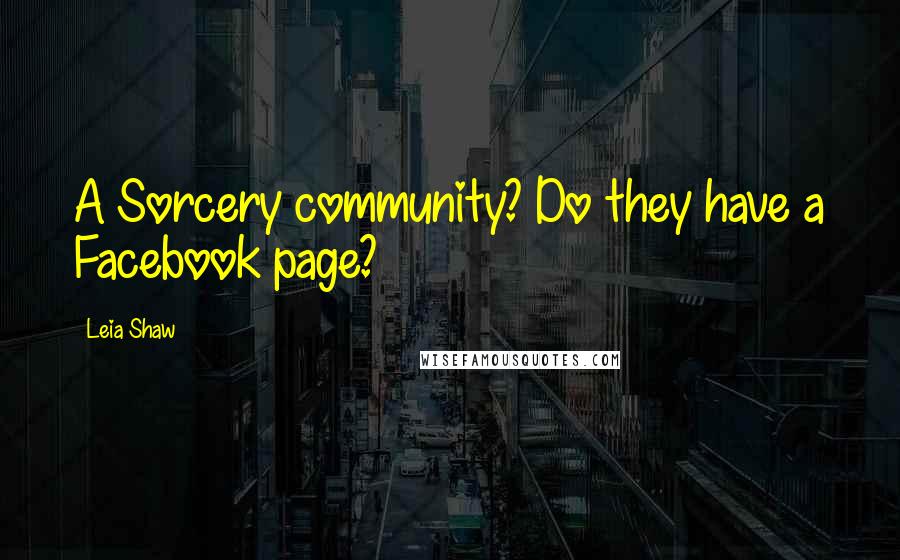 Leia Shaw Quotes: A Sorcery community? Do they have a Facebook page?