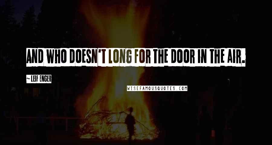 Leif Enger Quotes: And who doesn't long for the door in the air.