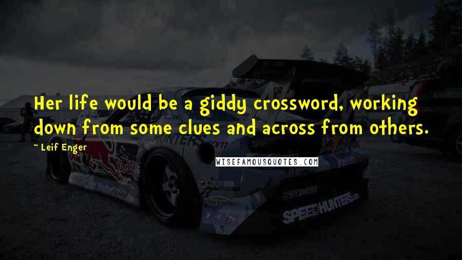 Leif Enger Quotes: Her life would be a giddy crossword, working down from some clues and across from others.