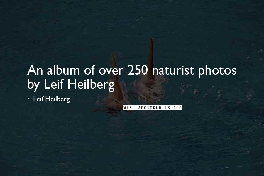 Leif Heilberg Quotes: An album of over 250 naturist photos by Leif Heilberg