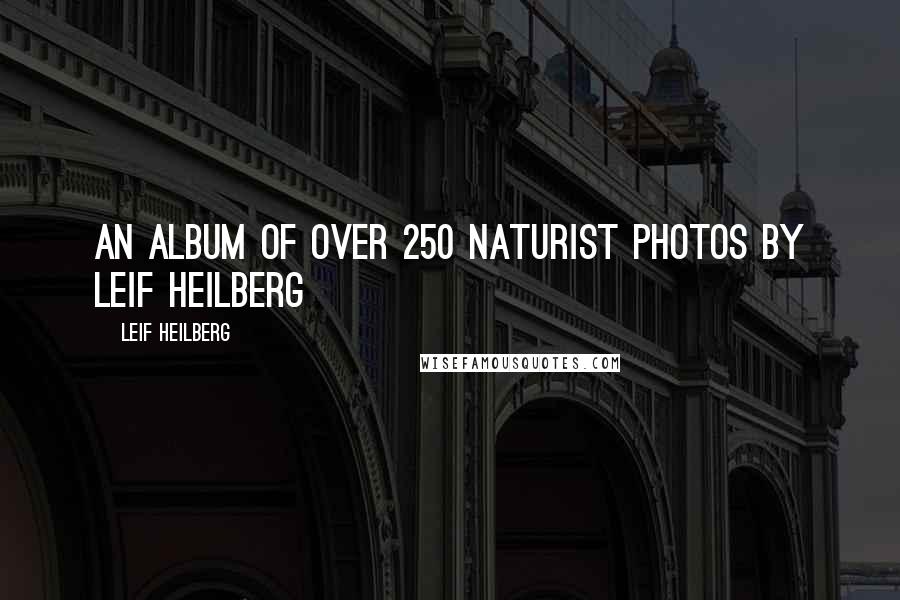 Leif Heilberg Quotes: An album of over 250 naturist photos by Leif Heilberg