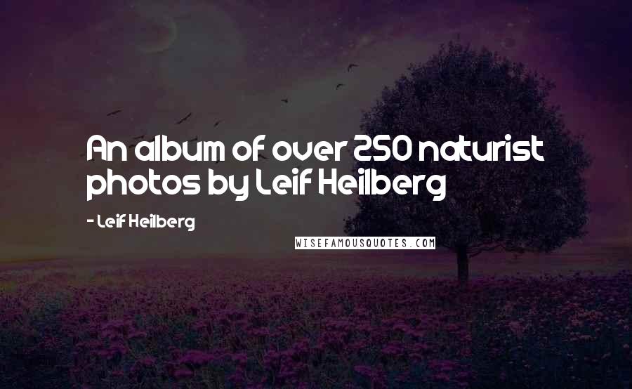 Leif Heilberg Quotes: An album of over 250 naturist photos by Leif Heilberg