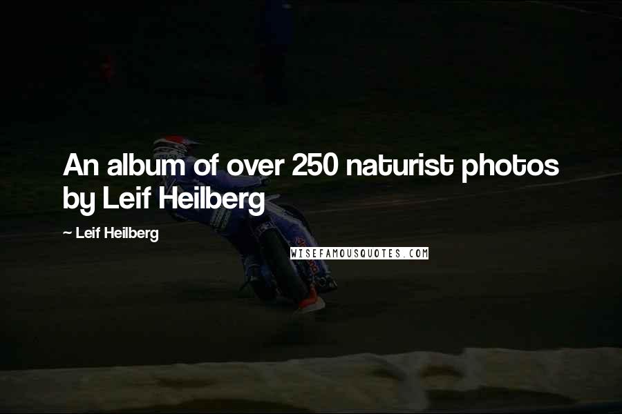 Leif Heilberg Quotes: An album of over 250 naturist photos by Leif Heilberg