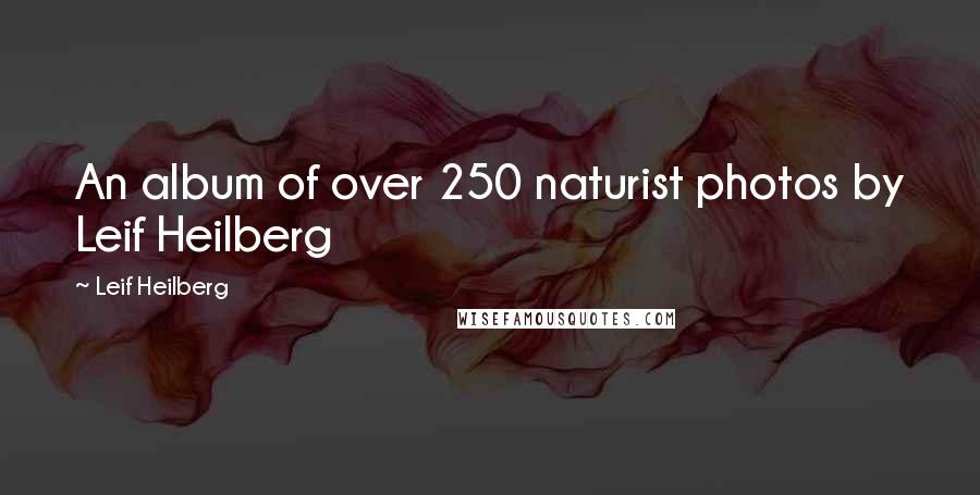 Leif Heilberg Quotes: An album of over 250 naturist photos by Leif Heilberg