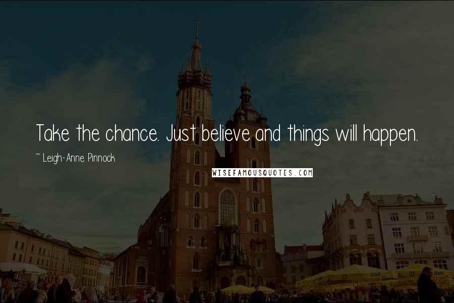 Leigh-Anne Pinnock Quotes: Take the chance. Just believe and things will happen.