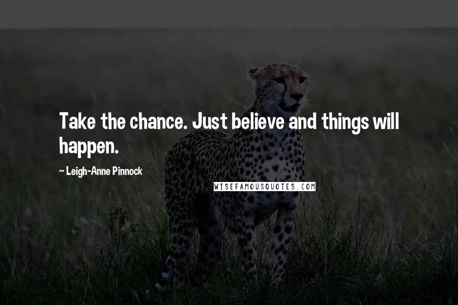 Leigh-Anne Pinnock Quotes: Take the chance. Just believe and things will happen.