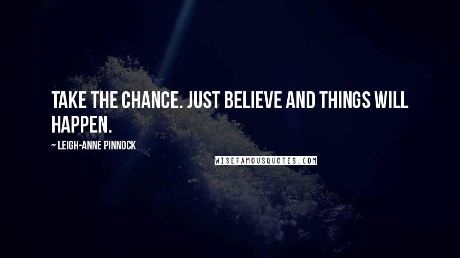 Leigh-Anne Pinnock Quotes: Take the chance. Just believe and things will happen.