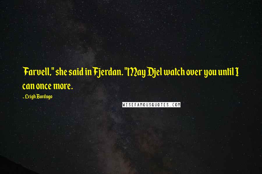 Leigh Bardugo Quotes: Farvell," she said in Fjerdan. "May Djel watch over you until I can once more.