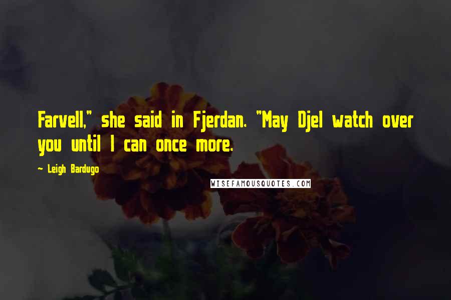 Leigh Bardugo Quotes: Farvell," she said in Fjerdan. "May Djel watch over you until I can once more.