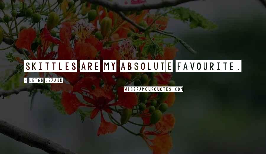 Leigh Lezark Quotes: Skittles are my absolute favourite.