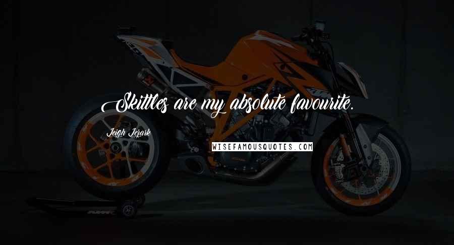 Leigh Lezark Quotes: Skittles are my absolute favourite.