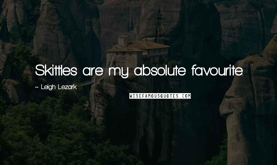 Leigh Lezark Quotes: Skittles are my absolute favourite.
