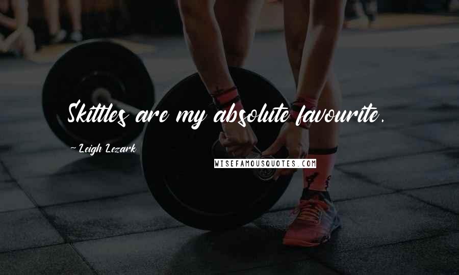 Leigh Lezark Quotes: Skittles are my absolute favourite.