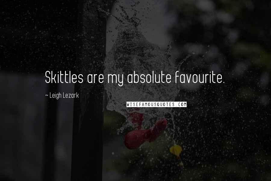 Leigh Lezark Quotes: Skittles are my absolute favourite.