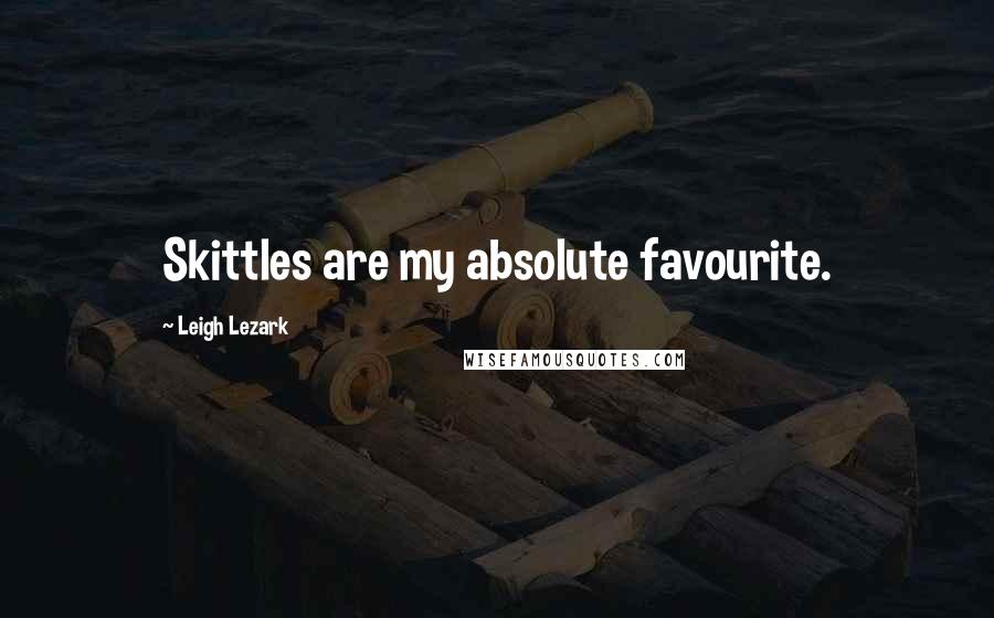 Leigh Lezark Quotes: Skittles are my absolute favourite.