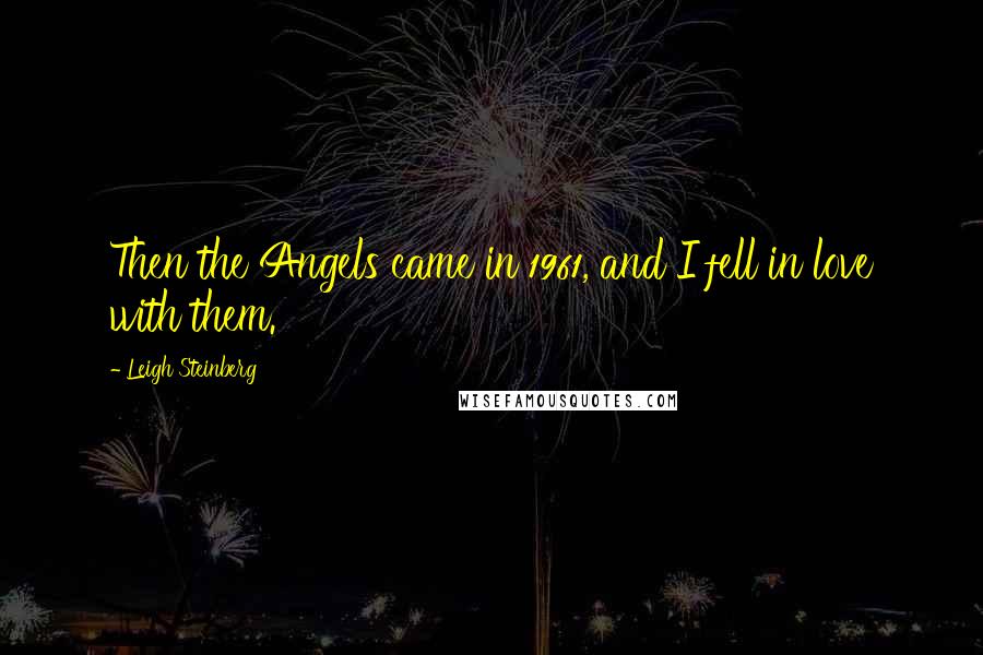 Leigh Steinberg Quotes: Then the Angels came in 1961, and I fell in love with them.