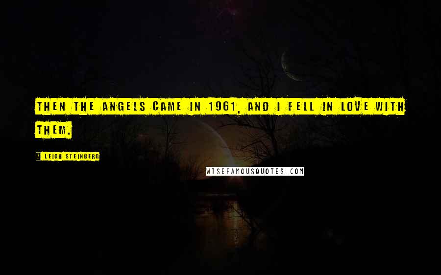 Leigh Steinberg Quotes: Then the Angels came in 1961, and I fell in love with them.