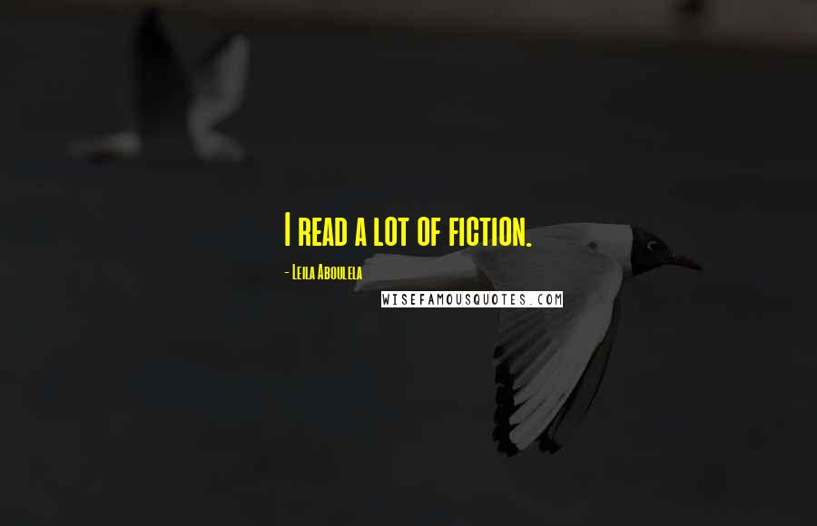 Leila Aboulela Quotes: I read a lot of fiction.