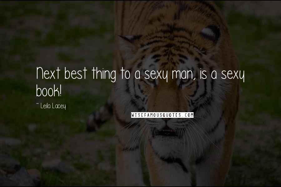 Leila Lacey Quotes: Next best thing to a sexy man, is a sexy book!