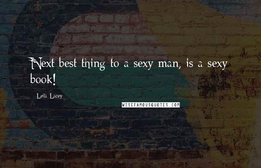 Leila Lacey Quotes: Next best thing to a sexy man, is a sexy book!