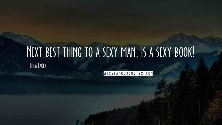 Leila Lacey Quotes: Next best thing to a sexy man, is a sexy book!