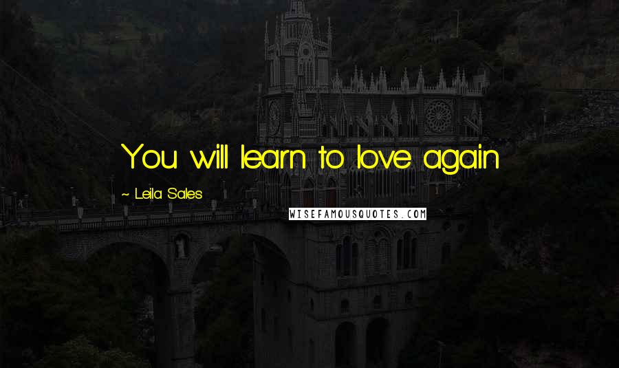 Leila Sales Quotes: You will learn to love again