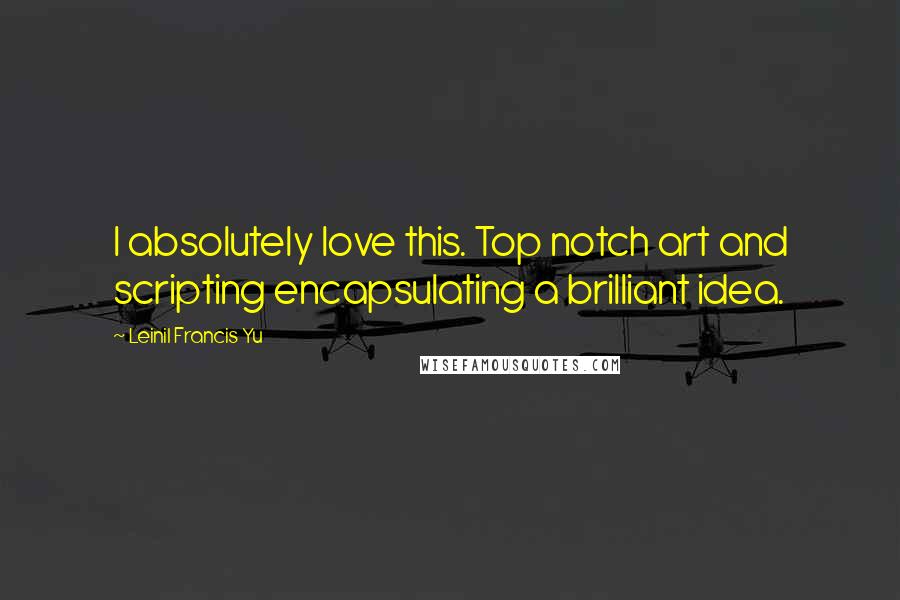 Leinil Francis Yu Quotes: I absolutely love this. Top notch art and scripting encapsulating a brilliant idea.