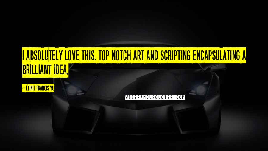 Leinil Francis Yu Quotes: I absolutely love this. Top notch art and scripting encapsulating a brilliant idea.