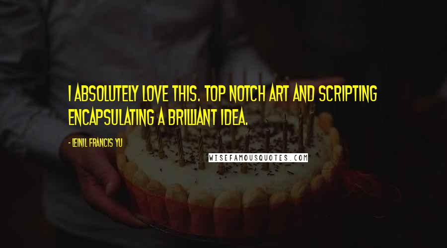Leinil Francis Yu Quotes: I absolutely love this. Top notch art and scripting encapsulating a brilliant idea.