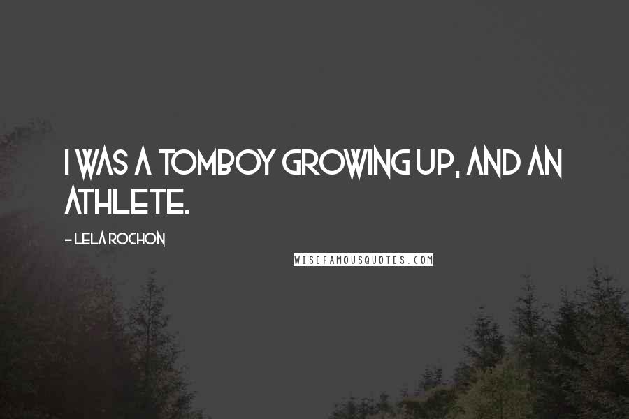 Lela Rochon Quotes: I was a tomboy growing up, and an athlete.