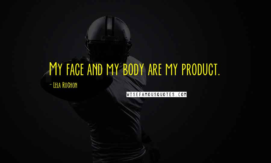 Lela Rochon Quotes: My face and my body are my product.