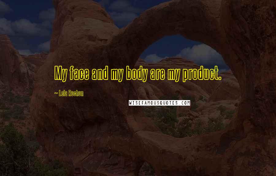 Lela Rochon Quotes: My face and my body are my product.