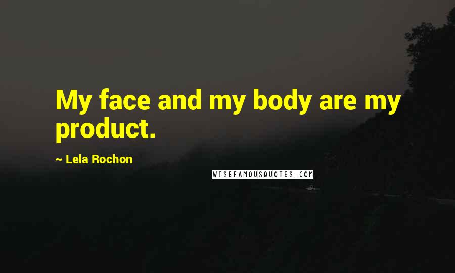 Lela Rochon Quotes: My face and my body are my product.