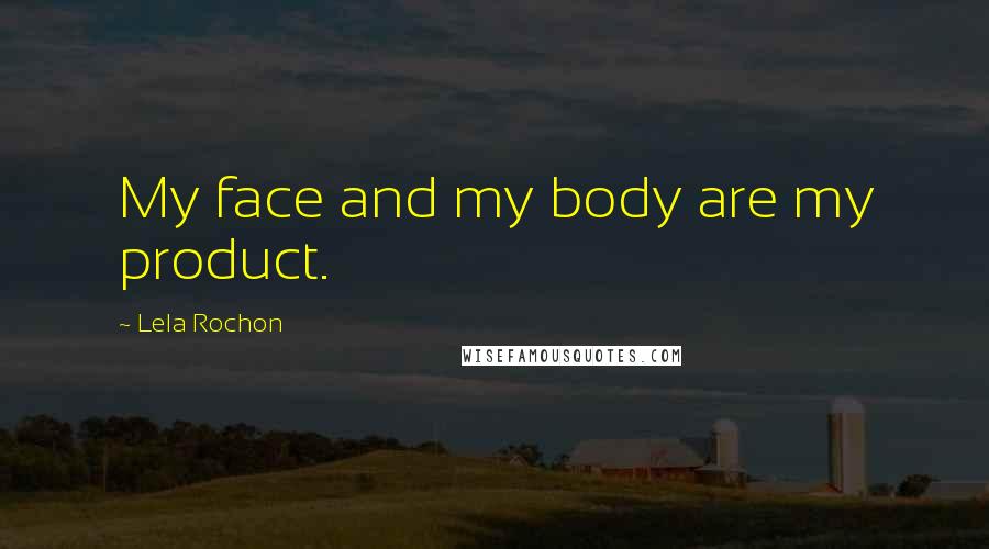 Lela Rochon Quotes: My face and my body are my product.