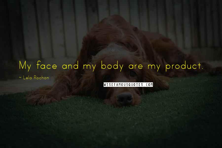 Lela Rochon Quotes: My face and my body are my product.