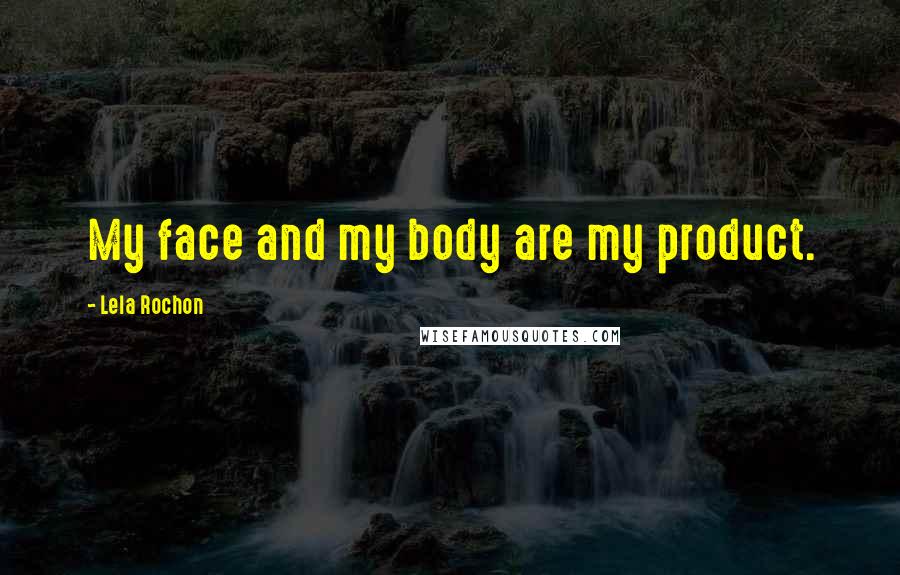 Lela Rochon Quotes: My face and my body are my product.