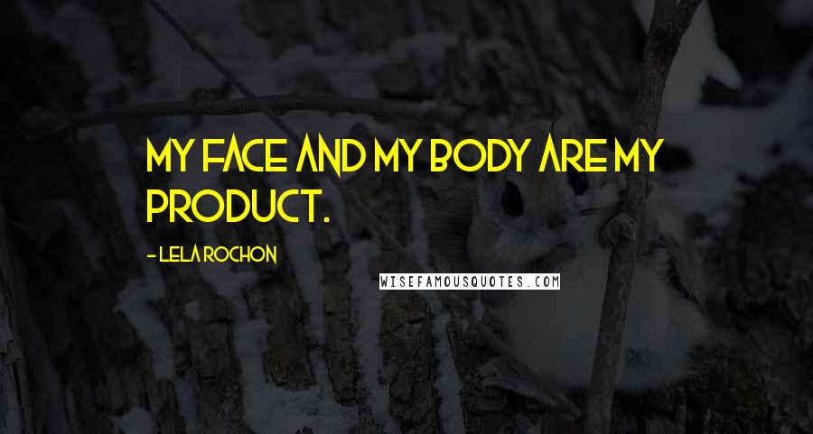 Lela Rochon Quotes: My face and my body are my product.